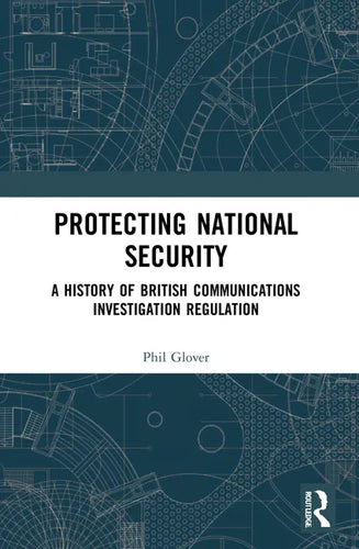 Protecting National Security: A History of British Communications Investigation Regulation - Paperback
