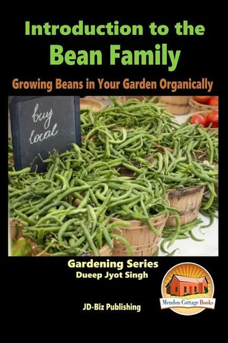 Introduction to the Bean Family - Growing Beans in Your Garden Organically - Paperback