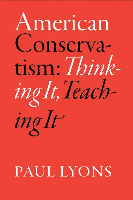 American Conservatism: Thinking It, Teaching It - Paperback