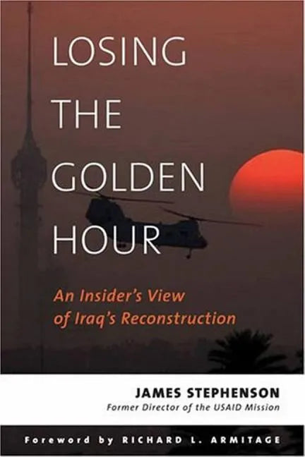 Losing the Golden Hour: An Insider's View of Iraq's Reconstruction - Hardcover