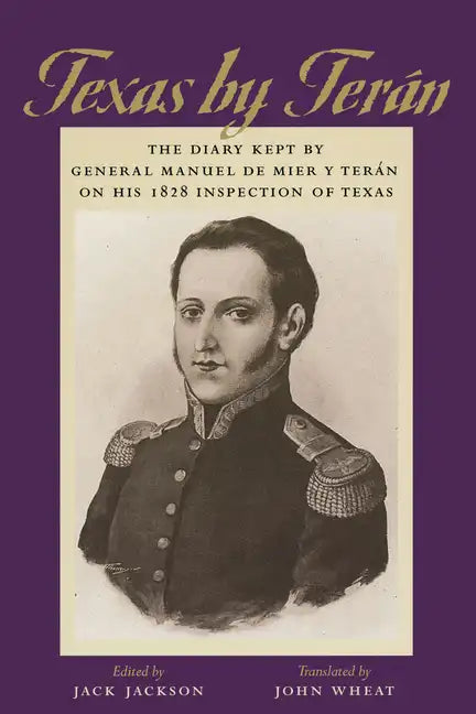Texas by Terán: The Diary Kept by General Manuel de Mier Y Terán on His 1828 Inspection of Texas - Paperback