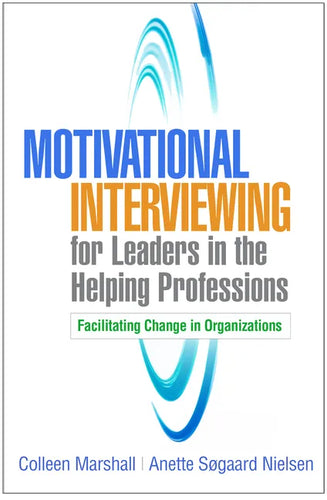 Motivational Interviewing for Leaders in the Helping Professions: Facilitating Change in Organizations - Hardcover