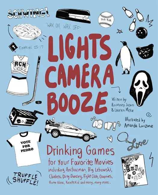 Lights Camera Booze: Drinking Games for Your Favorite Movies Including Anchorman, Big Lebowski, Clueless, Dirty Dancing, Fight Club, Goonies, Home Alo - Paperback