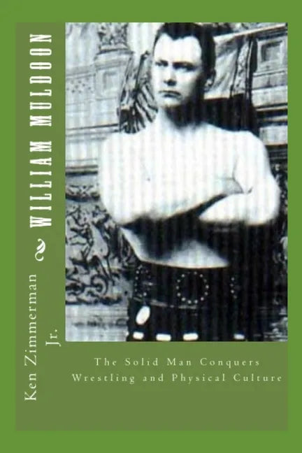William Muldoon: The Solid Man Conquers Wrestling and Physical Culture - Paperback