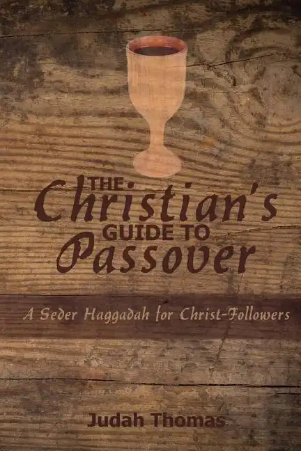 The Christian's Guide to Passover: A Seder Haggadah for Christ-Followers - Paperback