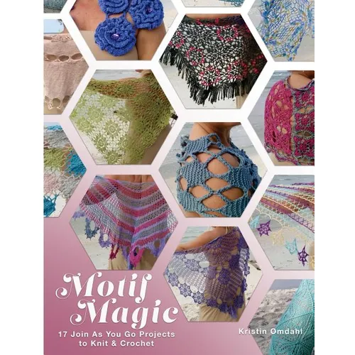 Motif Magic: 17 Join As You Go Projects to Knit and Crochet - Paperback
