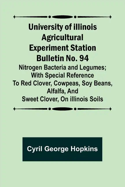 University of Illinois Agricultural Experiment Station Bulletin No. 94: Nitrogen Bacteria and Legumes; With special reference to red clover, cowpeas, - Paperback