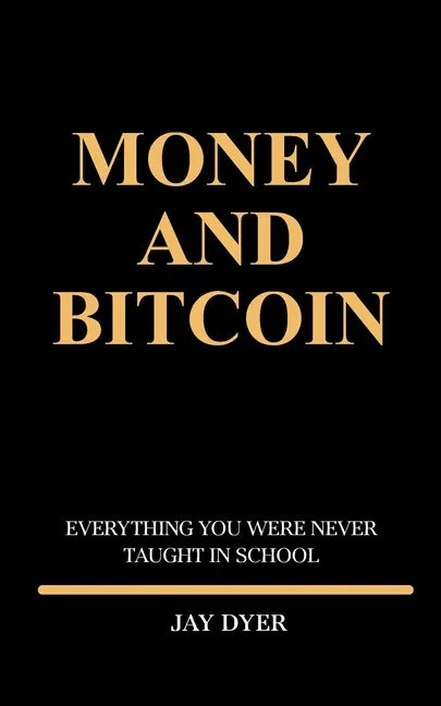 Money and Bitcoin: Everything You Were Never Taught In School - Paperback