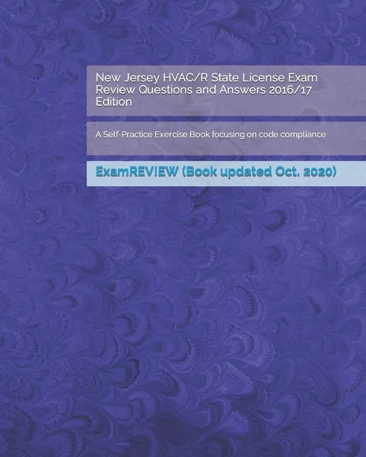 New Jersey HVAC/R State License Exam Review Questions and Answers 2016/17 Edition: A Self-Practice Exercise Book focusing on code compliance - Paperback