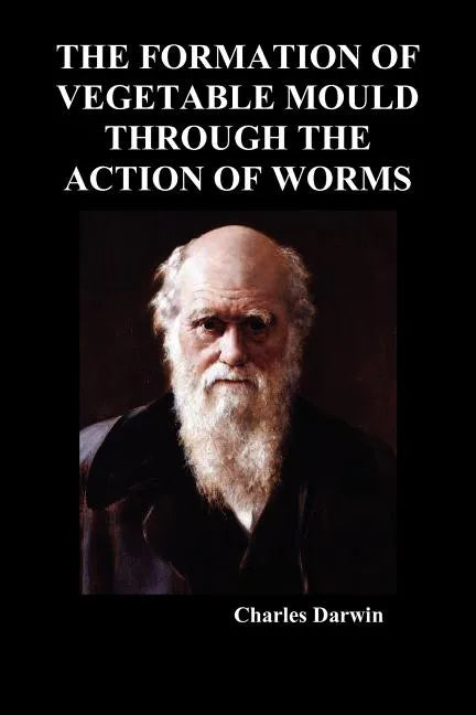 The Formation of Vegetable Mould Through the Action of Worms - Paperback