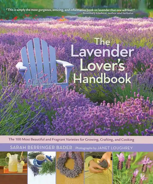The Lavender Lover's Handbook: The 100 Most Beautiful and Fragrant Varieties for Growing, Crafting, and Cooking - Hardcover
