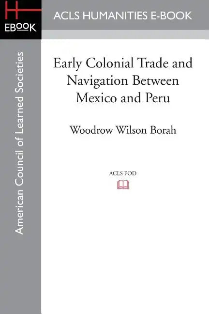 Early Colonial Trade and Navigation Between Mexico and Peru - Paperback