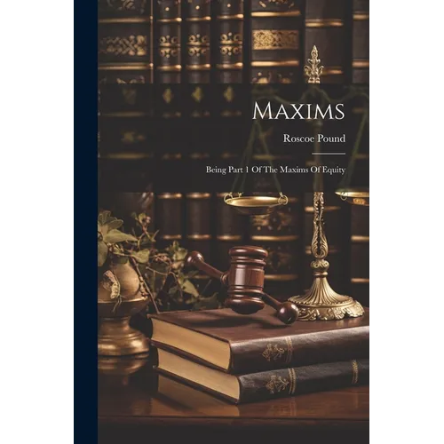 Maxims: Being Part 1 Of The Maxims Of Equity - Paperback