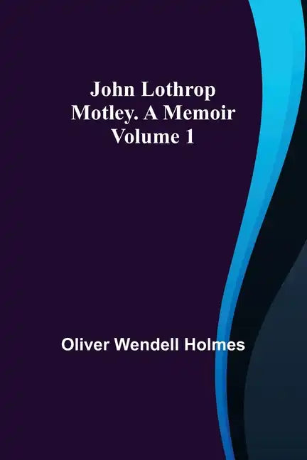 John Lothrop Motley. a memoir - Volume 1 - Paperback