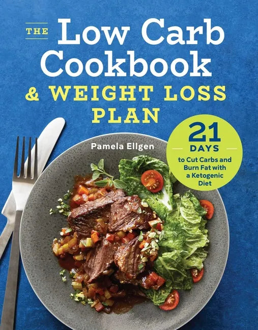 The Low Carb Cookbook & Weight Loss Plan: 21 Days to Cut Carbs and Burn Fat with a Ketogenic Diet - Paperback