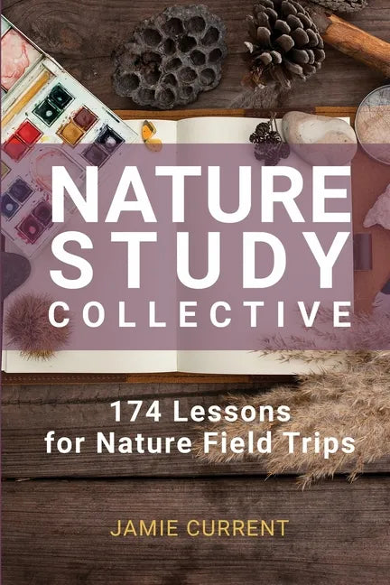 Nature Study Collective: 174 Lessons for Nature Field Trips - Paperback