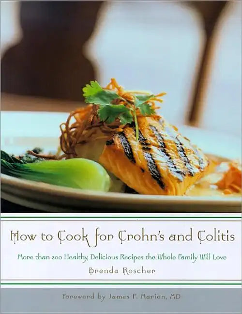How to Cook for Crohn's and Colitis: More Than 200 Healthy, Delicious Recipes the Whole Family Will Love - Paperback