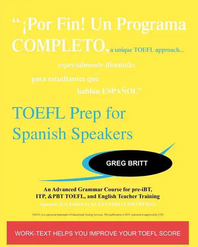 TOEFL Prep for Spanish Speakers: An Advanced Grammar Course for pre-iBT, ITP, & PBT TOEFL and English Teacher Training - Paperback