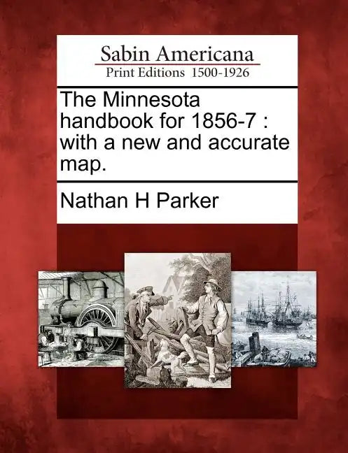 The Minnesota Handbook for 1856-7: With a New and Accurate Map. - Paperback