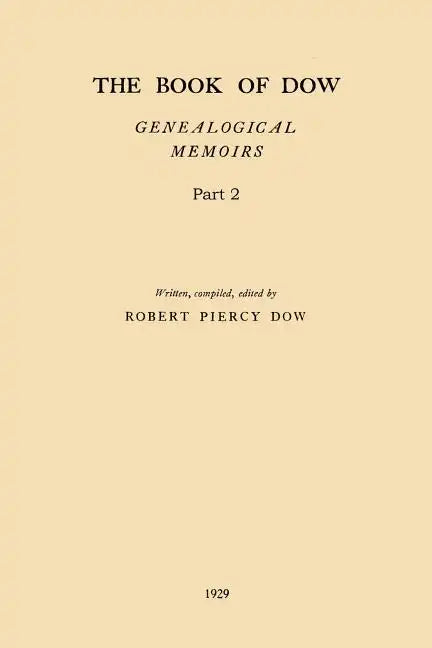 The Book of Dow - Part 2: Genealogical Memoirs of the Descendants of Henry Dow 1637, Thomas Dow 1639 and others of the name, immigrants to Ameri - Paperback
