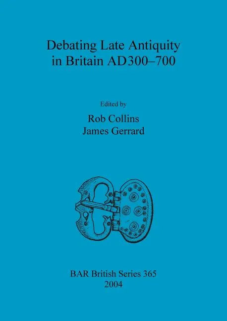 Debating Late Antiquity in Britain AD300-700 - Paperback