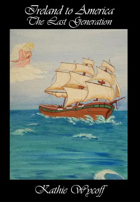 Ireland to America The Last Generation - Hardcover