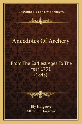 Anecdotes Of Archery: From The Earliest Ages To The Year 1791 (1845) - Paperback
