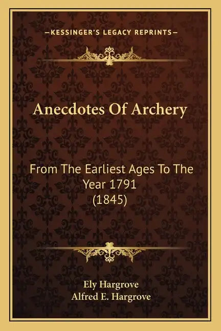 Anecdotes Of Archery: From The Earliest Ages To The Year 1791 (1845) - Paperback