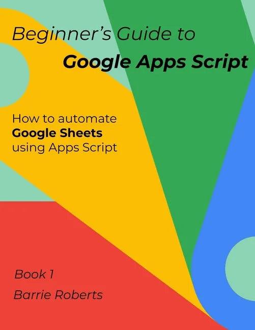 Beginner's Guide to Google Apps Script 1 - Sheets - Paperback