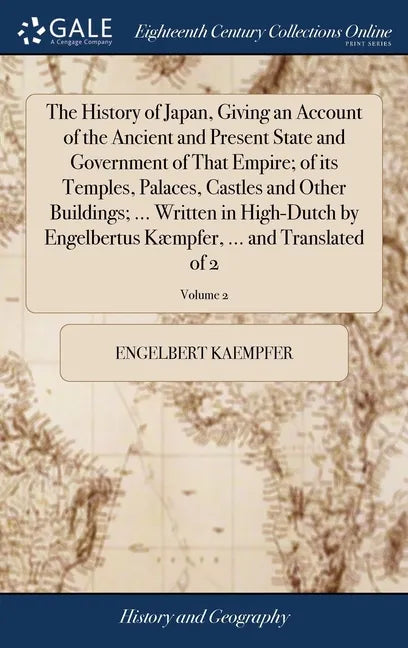 The History of Japan, Giving an Account of the Ancient and Present State and Government of That Empire; of its Temples, Palaces, Castles and Other Bui - Hardcover