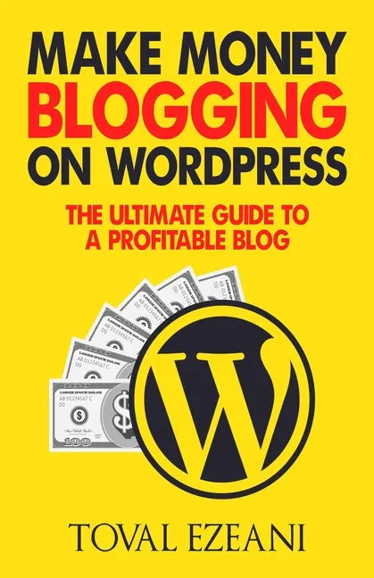 Make Money Blogging on WordPress: The Ultimate Guide to a Profitable Blog - Paperback