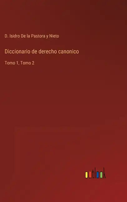 Diccionario de derecho canonico: Tomo 1, Tomo 2 - Hardcover