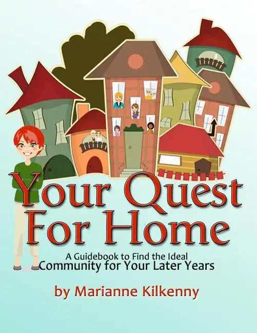 Your Quest for Home: A Guidebook to Find the Ideal Community for Your Later Years - Paperback
