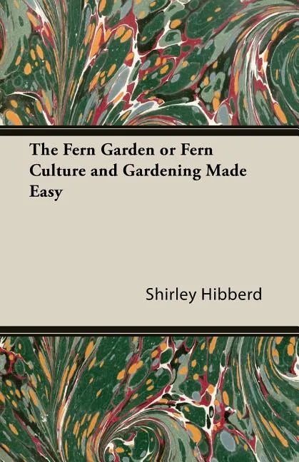 The Fern Garden or Fern Culture and Gardening Made Easy - Paperback