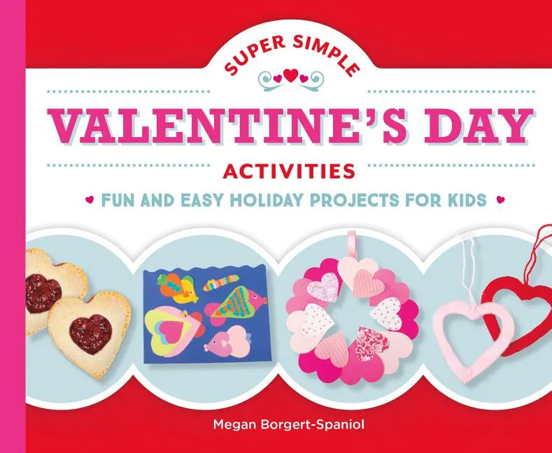 Super Simple Valentine's Day Activities: Fun and Easy Holiday Projects for Kids: Fun and Easy Holiday Projects for Kids - Library Binding