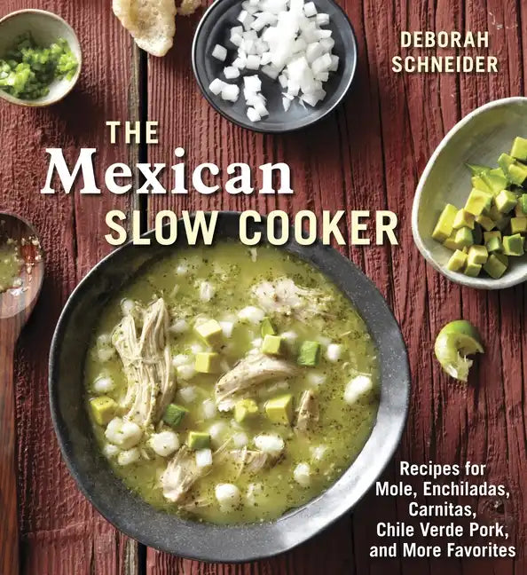 The Mexican Slow Cooker: Recipes for Mole, Enchiladas, Carnitas, Chile Verde Pork, and More Favorites [A Cookbook] - Paperback