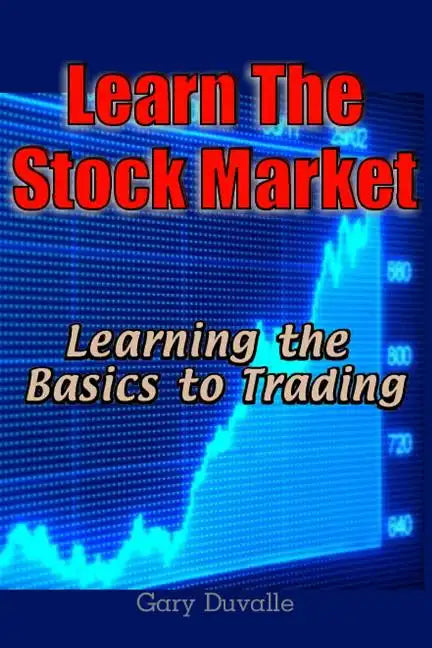 Learn The Stock Market: Learning the Basics to Trading - Paperback