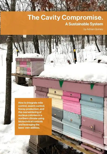 The Cavity Compromise: A sustainable system: how to integrate mite control, swarm control, honey production, and the overwintering of nucleus - Paperback