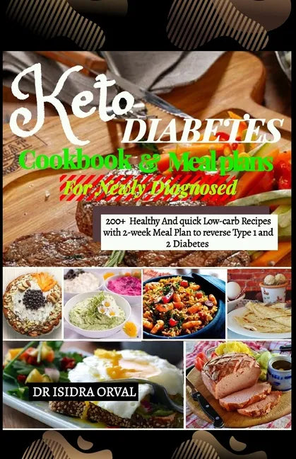 Keto Diabetes cookbook & Mean Plans: 200+ Healthy And quick Low-carb Recipes with 2-week Meal Plan to Reverse Type 1 and 2 Diabetes - Paperback
