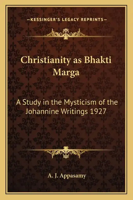 Christianity as Bhakti Marga: A Study in the Mysticism of the Johannine Writings 1927 - Paperback