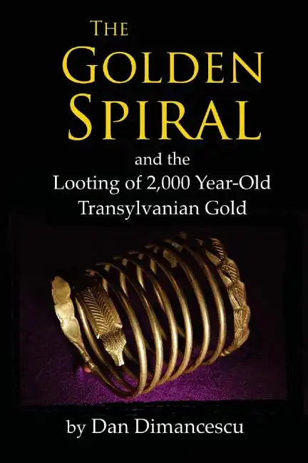 The Golden Spiral: and the Looting of 2,000 Year-Old Transylvanian Treasure - Paperback