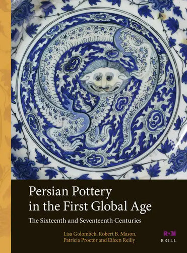Persian Pottery in the First Global Age: The Sixteenth and Seventeenth Centuries - Paperback