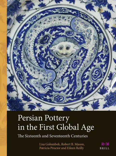 Persian Pottery in the First Global Age: The Sixteenth and Seventeenth Centuries - Paperback