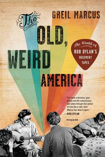 The Old, Weird America: The World of Bob Dylan's Basement Tapes - Paperback