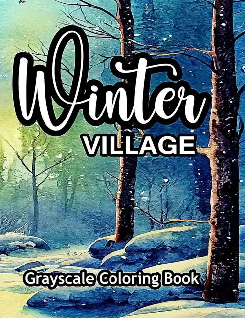 Winter Village Grayscale Coloring Book: An adult coloring book with lovely pictures to color. - Paperback
