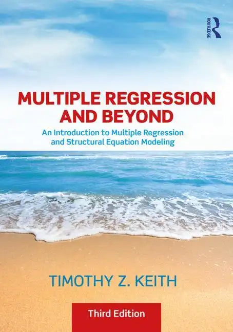 Multiple Regression and Beyond: An Introduction to Multiple Regression and Structural Equation Modeling - Paperback