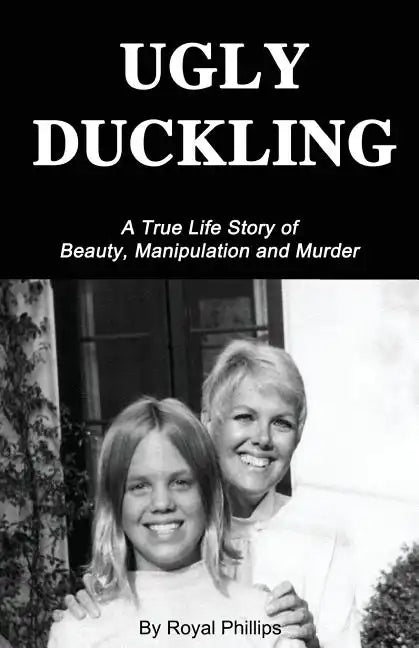 Ugly Duckling: A True Life Story of Beauty, Manipulation and Murder - Paperback