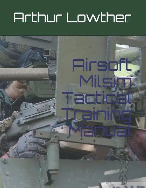Airsoft Milsim Tactical Training Manual - Paperback