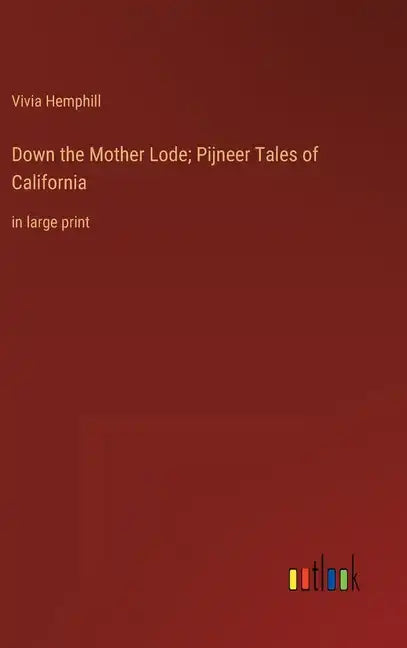 Down the Mother Lode; Pijneer Tales of California: in large print - Hardcover