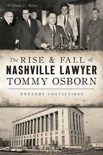 The Rise & Fall of Nashville Lawyer Tommy Osborn: Kennedy Convictions - Paperback